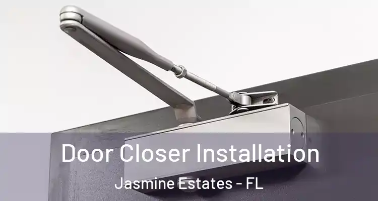  Door Closer Installation Jasmine Estates - FL