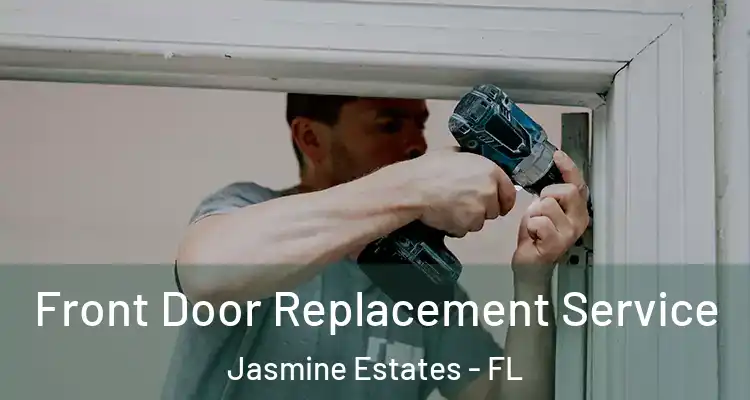  Front Door Replacement Service Jasmine Estates - FL